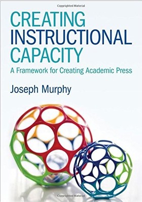 CREATING INSTRUCTIONAL CAPACITY: A FRAMEWORK FOR CREATING By Joseph F. Murphy