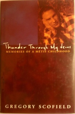 Thunder through my veins: Memories of a Métis childhood - hardcover Scofie...
