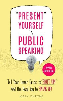 Present Yourself In Public Speaking: Tell Your Inner Critic to SHUT UP - GOOD