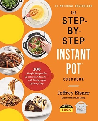 The Step-by-Step Instant Pot Cookbook... by Eisner, Jeffrey Paperback / softback