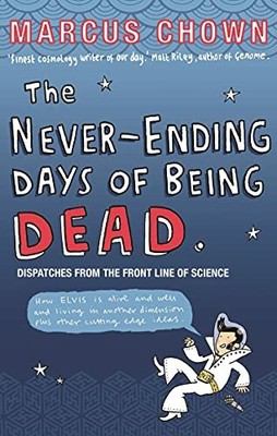 The Never-Ending Days of Being Dead: Dispatches from by Chown, Marcus 0571220568