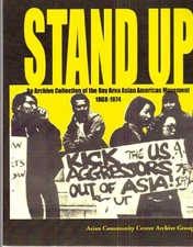 STAND UP : AN ARCHIVE COLLECTION OF THE BAY AREA ASIAN By Asian Community Center