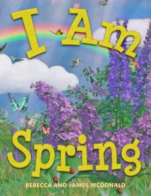 I Am Spring: A Book About Spring for Kids (I Am Learning: Educational Series...