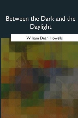 Between the Dark and the Daylight by William Dean Howells (English) Paperback Bo