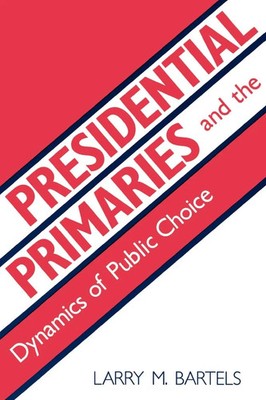 Larry M. Bartels | Presidential Primaries and the Dynamics of Public Choice