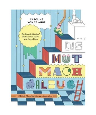 Das Mut-Mach-Malbuch: Das Growth Mindset Ausmalbuch für Kinder und Jugendliche,