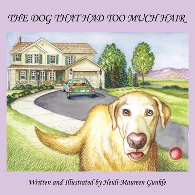 THE DOG THAT HAD TOO MUCH HAIR Heidi-Maureen Gunkle Taschenbuch Englisch 2005
