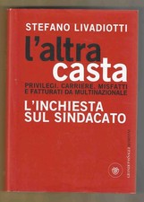 STEFANO LIVADIOTTI - L'altra casta L'inchiesta sul sindacato - BOMPIANI 2008