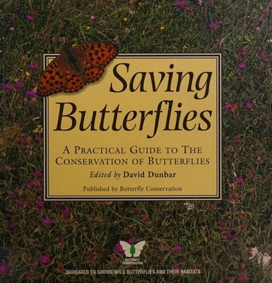 Saving Butterflies : A Practical Guide to the Conservation of But