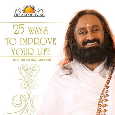 25 Ways to Improve Your Life [Jan 01, 2010] Sri Sri Ravi Shankar