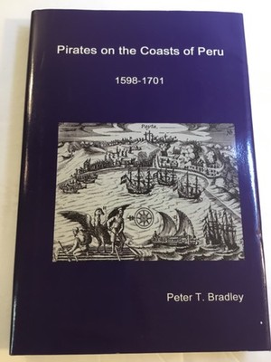 Pirates on the Coasts of Peru, 1598-1701 by Peter T. Bradley (2008, Hardcover)