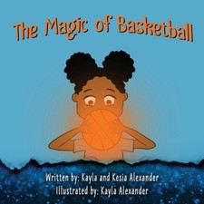 The Magic of Basketball by Alexander, Kesia [Paperback]