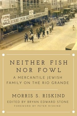 Neither Fish nor Fowl: A Mercantile Jewish Family on the Rio Grande (Modern Jewi