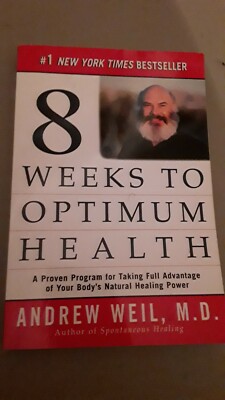 Eight Weeks to Optimum Health : A Proven Program for Taking Full Advantage Weil