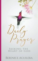 Berenice Aguilera | Daily Prayer Seeking The Heart Of God | Taschenbuch (2022)
