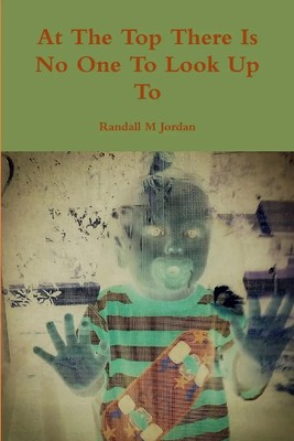 Randall M Jordan | At The Top There Is No One To Look Up To | Taschenbuch (2015)