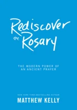 Rediscover the Rosary: The Modern Power of an Ancient Prayer - Hardcover - GOOD
