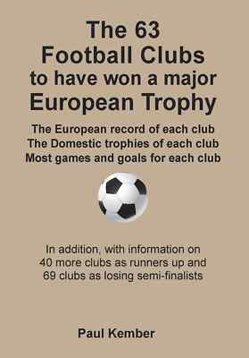 The 63 Football Clubs to have won a major European Trophy - soccer book