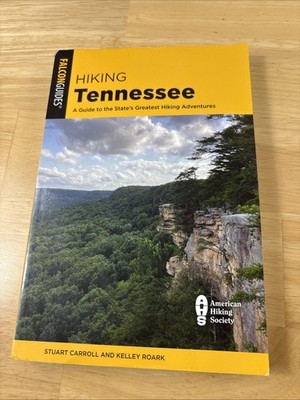 Hiking Tennessee: A Guide to the State's Greatest Hiking Adventures by Stuart Ca
