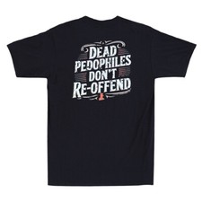 Dead Pedophiles Don't Reoffend Funny Protective Parent Quote On Back T-Shirt