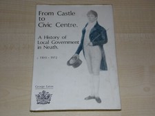From Castle To Civic Centre A History of Local Government in Neath George Eaton