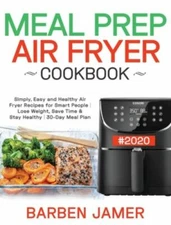 Meal Prep Air Fryer Cookbook #2020: Simply, Easy and Healthy Air Fryer Recipe...