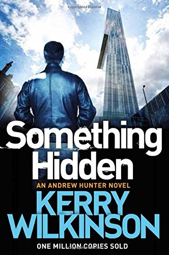 Something Hidden (Andrew Hunter Series) By Kerry Wilkinson