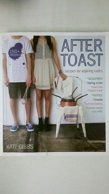 100198 Kate Gibbs AFTER TOAST Recipes for Aspiring Cooks