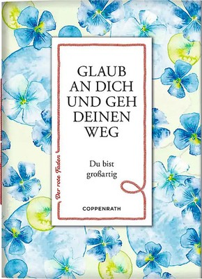 Glaub an dich und geh deinen Weg