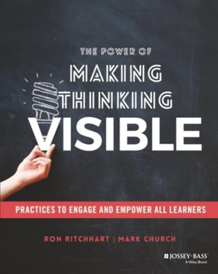 The Power of Making Thinking Visible: Practices to Engage and Empower All Learne