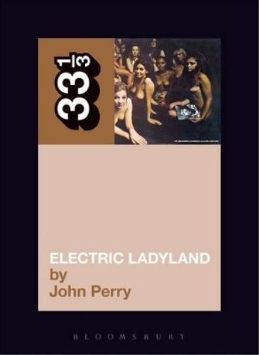 John Perry Jimi Hendrix's Electric Ladyland (Tascabile) 33 1/3