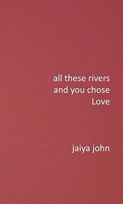 All These Rivers and You Chose Love, John, Jaiya