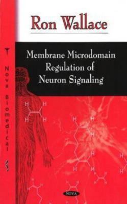 Membrane Microdomain Regulation of Neuron Signaling, Hardcover by Wallace, Ro...
