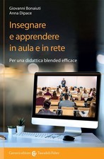 Insegnare e apprendere in aula e in rete. Per una didattica blended effica...