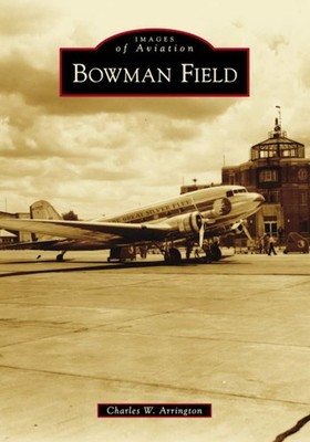 NEW Arcadia Publishing Bowman Field, KY 9781467126991 Images of Aviation Trade P