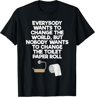 Everybody Wants to Change the World Toilet Paper Gift Unisex T-Shirt