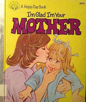 I'm Glad I'm Your Mother/3676 (Happy - Hardcover, by Horlache Bill & - Very Good
