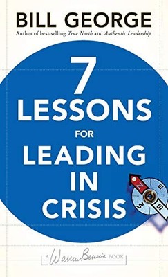 7 Lessons for Leading in Crisis by George, Bill
