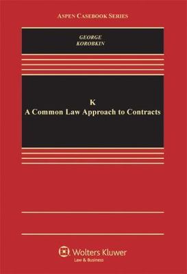 K: A Common Law Approach to Contracts (Aspen Casebook) by Tracey E. George, Rus
