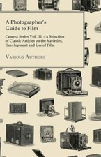 A Photographer's Guide To Film - Camera Series Vol Iii - A Selection Of C...