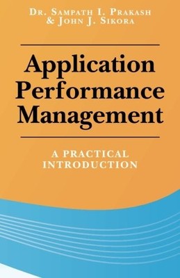 APPLICATION PERFORMANCE MANAGEMENT: A PRACTICAL By Sampath Prakash & John NEW