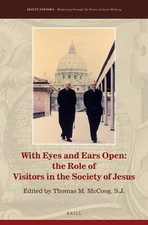 With Eyes and Ears Open: The Role of Visitors in the Society of Jesus by Thomas