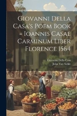 John Van Sickle Giovanni Della Casa's Poem Book = Ioannis Casae Ca (Taschenbuch)
