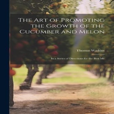The art of Promoting the Growth of the Cucumber and Melon in a Se