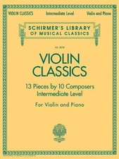 Violin Classics: 13 Pieces by 10 Composers for Violin and... - G Schirmer Inc.