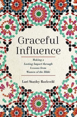 Graceful Influence : Making a Lasting Impact Through Lessons from Women of ...