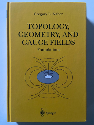 Topology, Geometry and Gauge Fields : Foundations by Gregory Naber