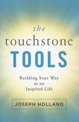 The Touchstone Tools: Building Your Way to an Inspired Life by Joseph Holland (E