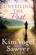 Unveiling the Past: A Novel - Paperback By Vogel Sawyer, Kim - GOOD