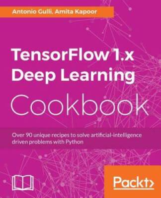 TensorFlow 1x Deep Learning Cookbook - Paperback By Gulli, Antonio - VERY GOOD